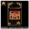 mimic encounter (enamel pin)